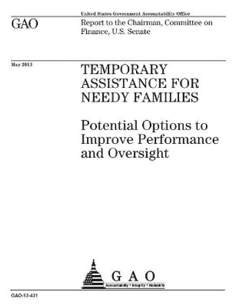 Temporary Assistance for Needy Families: Potential Option to Improve Performance and Oversight: Report to the Chairman, Committee on Finance, U.S. Senate. by U S Government Accountability Office 9781974240494