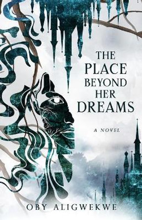 The Place Beyond Her Dreams by Oby Aligwekwe 9781775106449