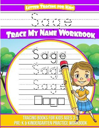 Sage Letter Tracing for Kids Trace My Name Workbook: Tracing Books for Kids Ages 3 - 5 Pre-K & Kindergarten Practice Workbook by Yolie Davis 9781725759794