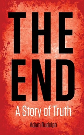 The End: A Story of Truth by Adam Rudolph 9781974293247