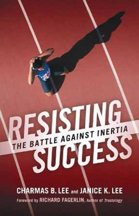Resisting Success: The Battle Against Inertia by Mr Charmas B Lee 9781974306718