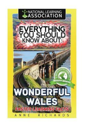 Everything You Should Know About: Wonderful Wales Faster Learning Facts by Anne Richards 9781974347018