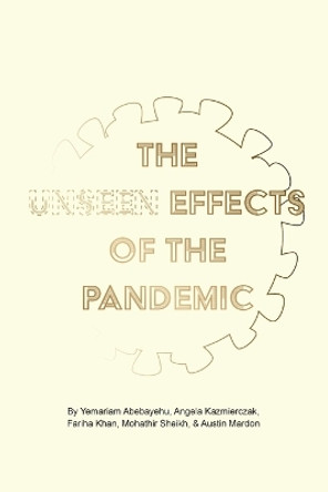 The Unseen Effects of the Pandemic by Yemariam Abebayehu 9781773696522