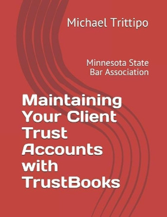 Maintaining Your Client Trust Accounts with Trustbooks by Michael Trittipo 9781790916337