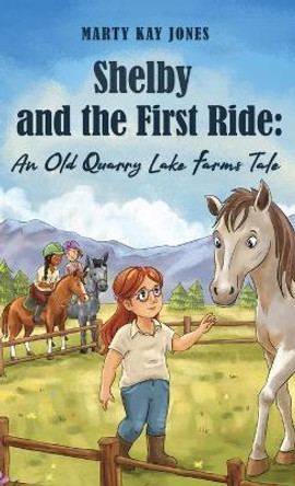 Shelby and the First Ride: An Old Quarry Lake Farms Tale. The perfect gift for girls age 10-12. by Marty Kay Jones 9781953714756