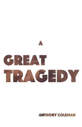 A Great Tragedy by Anthony Coleman 9781975609337