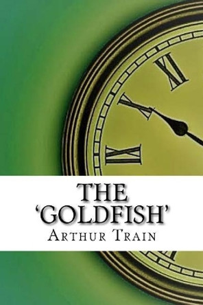 The 'Goldfish' by Arthur Cheney Train 9781975642136