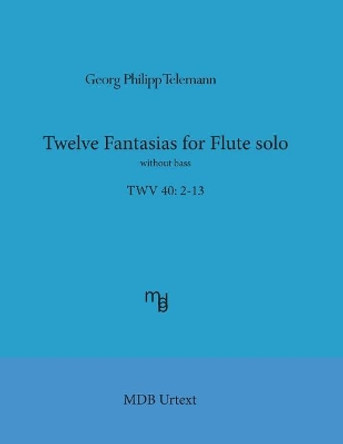 Telemann Twelve Fantasias for Flute Solo Without Bass (Mdb Urtext) by Georg Philipp Telemann 9781975666149