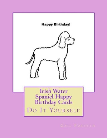 Irish Water Spaniel Happy Birthday Cards: Do It Yourself by Gail Forsyth 9781975788261