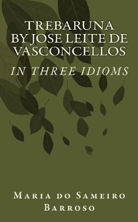 Trebaruna by Jose Leite de Vasconcellos: In Three Idioms by Maria Do Sameiro Barroso 9781975795603