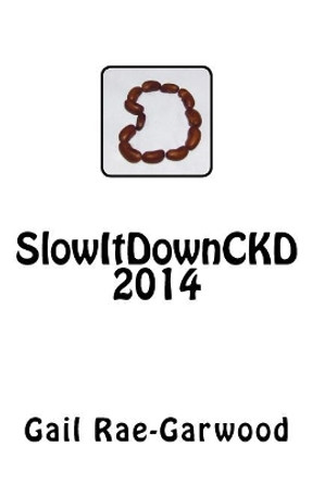 SlowItDownCKD 2014 by Gail Rae-Garwood 9781722308643