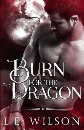 Burn For The Dragon by L E Wilson 9781945499555