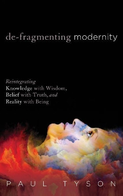 De-Fragmenting Modernity by Paul Tyson 9781532614668