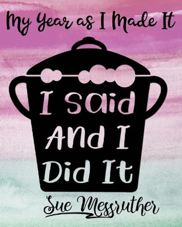 I Said and I Did It: Personal Memorandum Diary by Sue Messruther 9781722401139