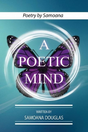 A Poetic Mind: Poetry by Samoana by Terrance McCollum 9781722415624