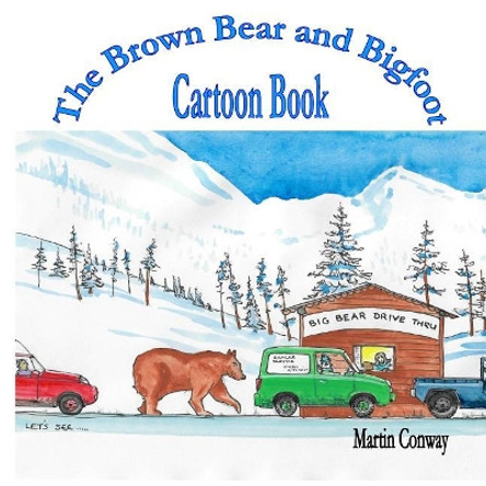 The Brown Bear and Bigfoot: Cartoon Book by Sir Martin Conway 9781986792301