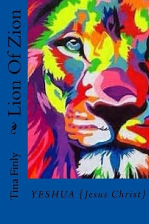 Lion Of Zion: Yeshua {Jesus Christ} by Tina Finly 9781975883256