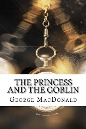 The Princess and the Goblin by George MacDonald 9781975910921