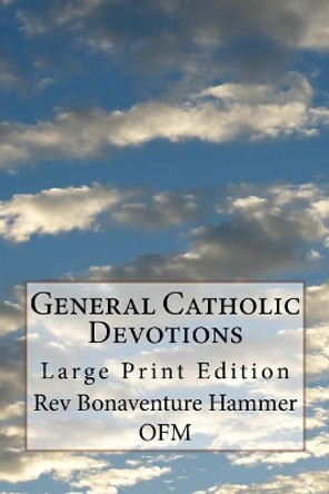 General Catholic Devotions: Large Print Edition by Bonaventure Hammer Ofm 9781975913458