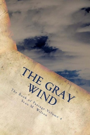 The Gray Wind: Book of Passage Volume 4 by Sean Michael Wilson 9781727207019