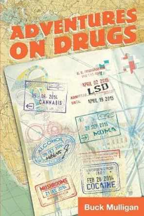 Adventures on Drugs: A Sober Irishman, Six Countries, Six Drugs by Buck Mulligan 9781736251003