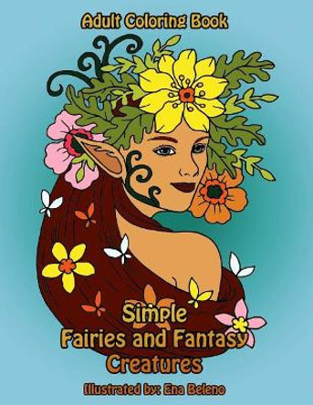 Simple Fairies and Fantasy Creatures Coloring Book: Large Print Fairy and Mythical Creatures Coloring Designs by Mindful Coloring Books 9781974616268