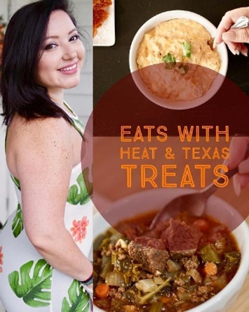 Eats with Heat & Texas Treats: Tasty Carb Swaps by Jen Pitman 9781976205736