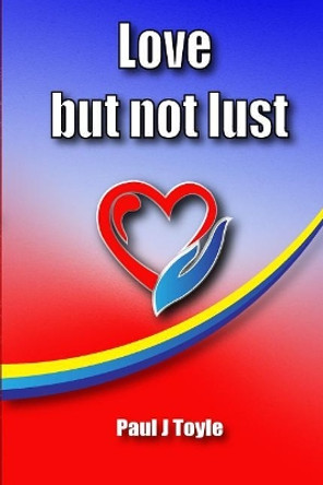 Love but not Lust: love by Paul J Toyle 9781977509291