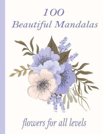 100 Beautiful Mandalas flowers for all levels: 100 Magical Mandalas flowers- An Adult Coloring Book with Fun, Easy, and Relaxing Mandalas by Sketch Books 9798726564975
