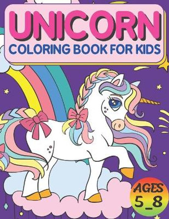 Unicorn Coloring Book For Kids Ages 5_8: High Quality Designs, Best Gift For Boys And Girls by Salheddine Activity Book 9798728563655