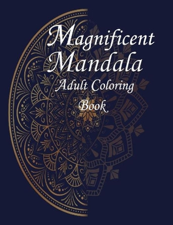 Magnificent Mandalas: Magnificent Mandalas An Adult Coloring Book with Beautiful and Relaxing Mandalas for Stress Relief and Relaxation by Ado 9798749253993