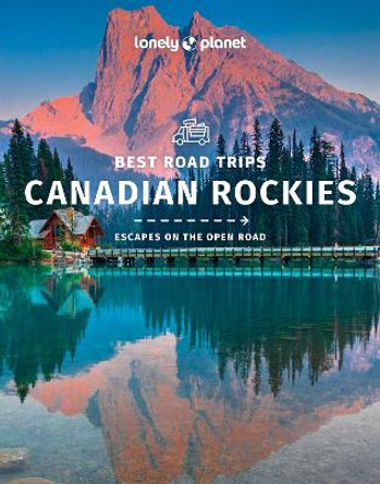 Canadian Rockies Best Road Trips by Lonely Planet