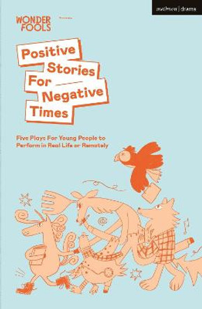 Positive Stories For Negative Times: Five Plays For Young People to Perform in Real Life or Remotely by Sabrina Mahfouz