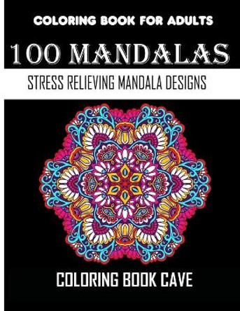 Coloring Book For Adults: 100 Mandalas: Stress Relieving Mandala Designs for Adults by Coloring Book Lover 9798742313502