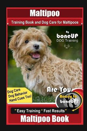 Maltipoo Training Book and Dog Care for Maltipoos, By BoneUP DOG Training, Dog Care, Dog Behavior, Hand Cues Too! Are You Ready to Bone Up? Easy Training * Fast Results, Maltipoo Book by Karen Douglas Kane 9798744294731