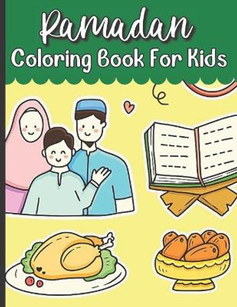 Ramadan Coloring Book For Kids: Islamic Coloring Book Kids Age 3-8 Special Gift For Your Children Preschool And Toddlers To Celebrate The Holy Month. by Henrietta Tiwari Publishing House 9798746390462