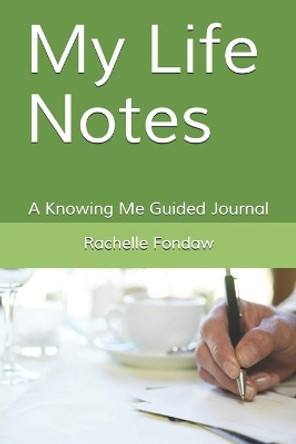 My Life Notes: A Knowing Me Guided Journal by Rachelle Fondaw 9798746857552