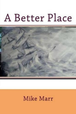 A Better Place by Mike a Marr Sr 9781523663071