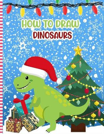 How to Draw Dinosaurs: Dinosaurs Activity Book For Kids - a Fun Illustrations to Practice & Learn Doodling & Drawing Skills .. Cute Gift Idea For Little Girls & Boys by Dinosdodl Press 9798578049712