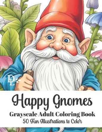 Happy Gnomes - Grayscale Adult Coloring Book: 50 Fun Illustrations to Color by Dandelion And Lemon Books 9798857633038