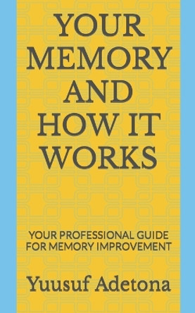 Your Memory and How It Works: Your Professional Guide for Memory Improvement by Yuusuf Adetona 9798849016528