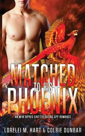 Matched To His Phoenix: An M/M Mpreg Shifter Dating App Romance by Colbie Dunbar 9798850669447