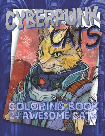 Cyberpunk Cats: An Adult Coloring Book by Curious Bastard 9798851097799