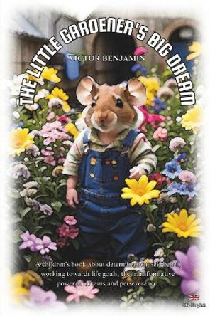 The Little Gardener's Big Dream: UK English by Victor Benjamin 9798858036593