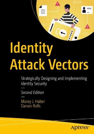 Identity Attack Vectors: Strategically Designing and Implementing Identity Security, 2nd Edition by Morey J. Haber 9798868802324