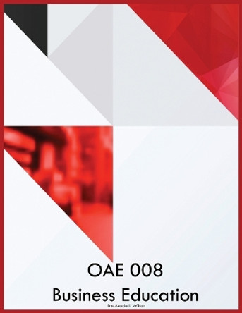 OAE 008 Business Education by Acacia I Wilson 9798868932076