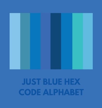 Just Blue Hex Code Alphabet by Colorful Alphabet 9798868999772