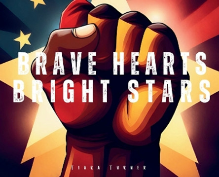 Brave Hearts Bright Stars by Tiara Turner 9798869054470