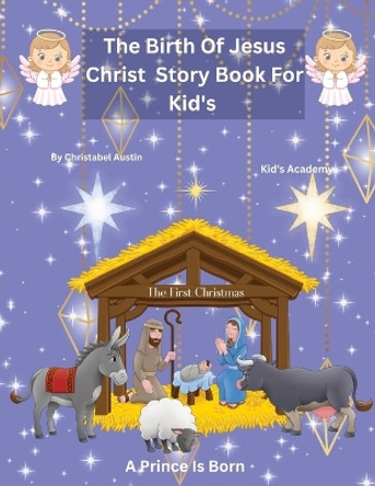 The Birth of Jesus Christ Story Book by Christabel Austin 9798869164889