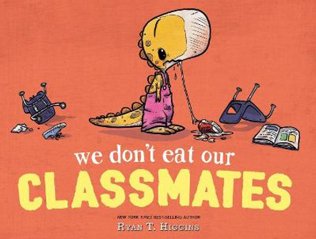 We Don't Eat Our Classmates by Ryan T. Higgins